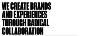 Bold black text on a white background reads "We create brands and experiences through radical collaboration."