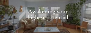 **Alt text:** A cozy room with a sofa, chairs, plants, and decorative items, overlaid with the text "Awakening your highest potential."