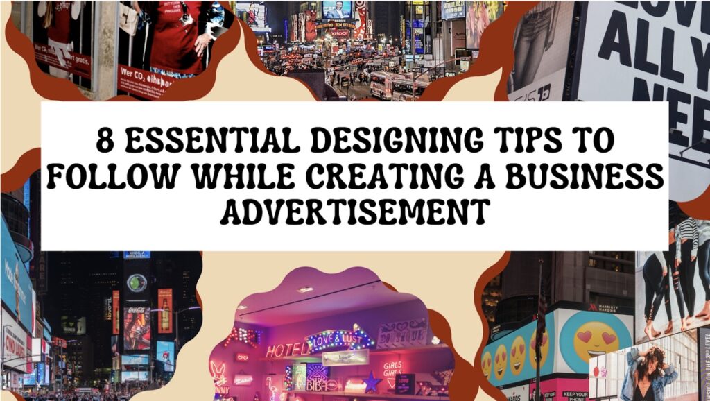 A collage of advertising images surrounds a central text stating "8 Essential Designing Tips to Follow While Creating a Business Advertisement."
