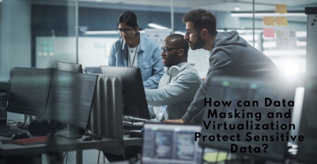 Three people collaborate in front of computer screens in a modern tech office, with the text "How can Data Masking and Virtualization Protect Sensitive Data?" displayed in the foreground.