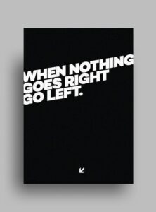 The image shows the phrase "When nothing goes right, go left" in bold white lettering on a black background, with a small downward arrow at the bottom.