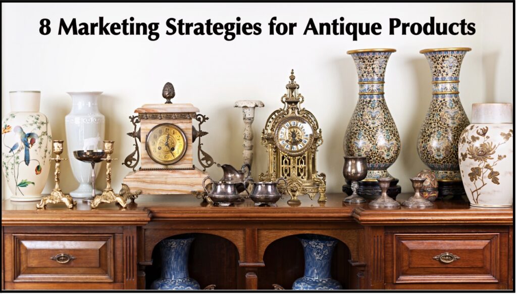 A collection of antique vases, clocks, and candlesticks displayed on a wooden cabinet with the text "8 Marketing Strategies for Antique Products" above.