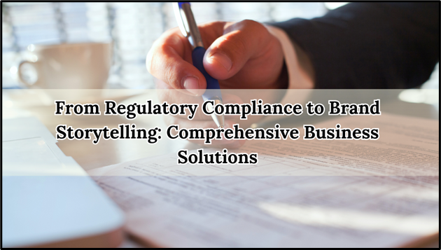 A person holding a pen over a document with the text overlay: "From Regulatory Compliance to Brand Storytelling: Comprehensive Business Solutions."
