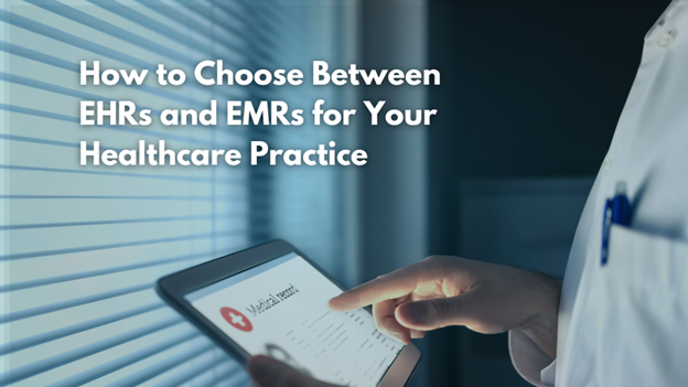 A person in a white coat uses a tablet displaying a medical record, with the text "How to Choose Between EHRs and EMRs for Your Healthcare Practice" beside them.