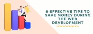 A 3D character climbs colorful bar graphs next to the text "8 Effective Tips to Save Money During the Web Development."