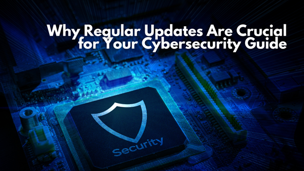 A computer chip with a shield icon and the word "Security" is shown beneath the text "Why Regular Updates Are Crucial for Your Cybersecurity Guide."