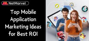 **Alt Text:** A promotional image for NetMarvel, featuring a man and woman excitedly playing games on their smartphones, with various app icons in the background; text reads "Top Mobile Application Marketing Ideas for Best ROI."