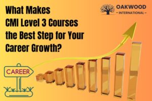 The image features the text "What Makes CMI Level 3 Courses the Best Step for Your Career Growth?" with a rising bar graph and a "Career" sign, alongside the Oakwood International logo.