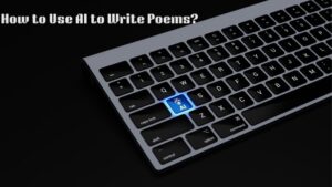 How to Use AI to Write Poems?